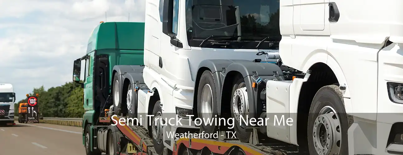 Semi Truck Towing Near Me Weatherford - TX