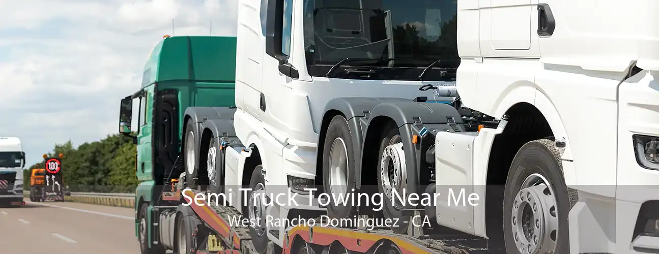 Semi Truck Towing Near Me West Rancho Dominguez - CA