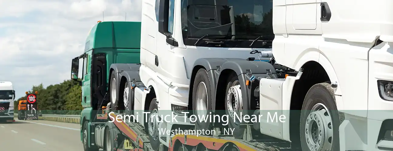 Semi Truck Towing Near Me Westhampton - NY