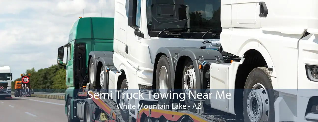 Semi Truck Towing Near Me White Mountain Lake - AZ
