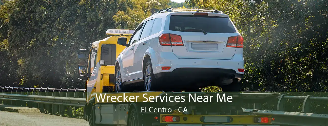 Wrecker Services Near Me El Centro - CA